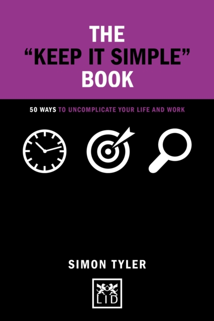 Keep It Simple Book : 50 Ways to Uncomplicate Your Life and Work, Hardback Book