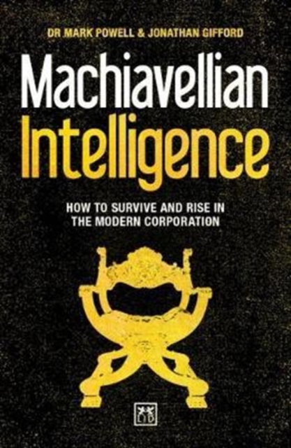 Machiavellian Intelligence : How to Survive and Rise in the Modern Corporation, Paperback / softback Book