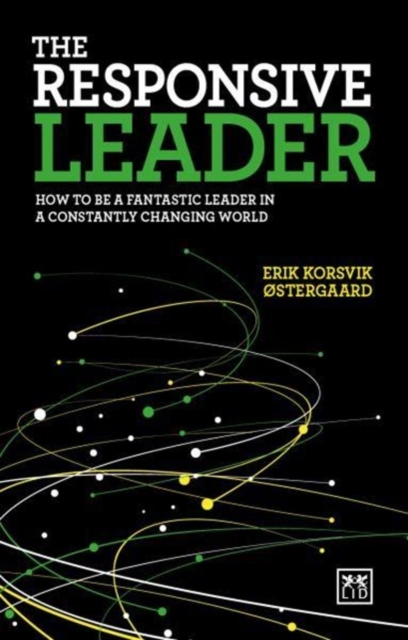 The Responsive Leader : How to be a fantastic leader in a constantly changing world, Paperback / softback Book