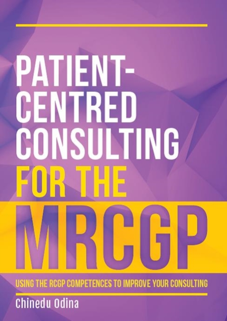 Patient-Centred Consulting for the MRCGP : Using the RCGP competences to improve your consulting, Paperback / softback Book