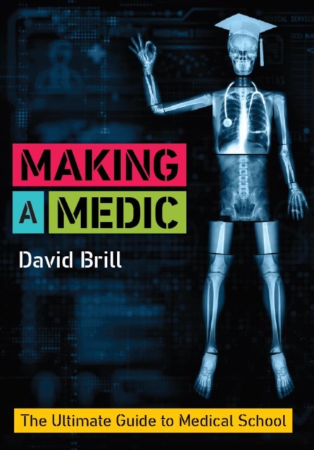 Making a Medic : The Ultimate Guide to Medical School, Paperback / softback Book