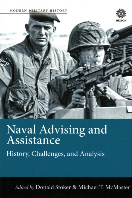 Naval Advising and Assistance : History, Challenges, and Analysis, Hardback Book