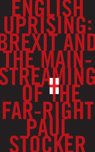 English Uprising : Brexit and the Mainstreaming of the Far-Right, Hardback Book
