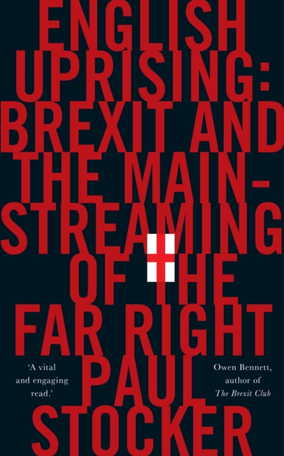 English Uprising : Brexit and the Mainstreaming of the Far-Right, EPUB eBook