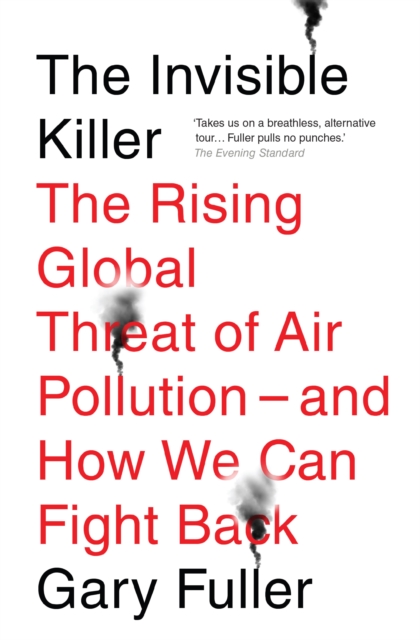 The Invisible Killer : The Rising Global Threat of Air Pollution – and How We Can Fight Back, EPUB eBook