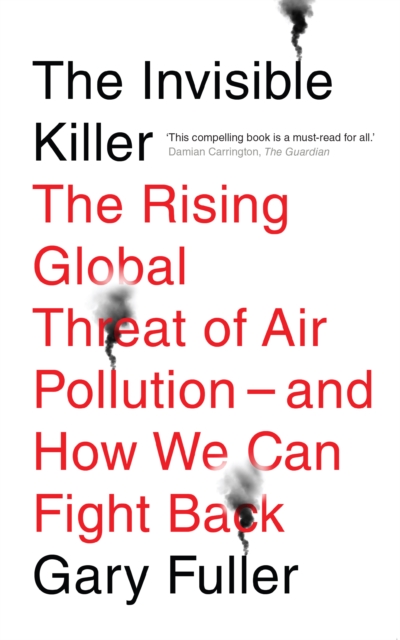 The Invisible Killer : The Rising Global Threat of Air Pollution - And How We Can Fight Back, Paperback / softback Book