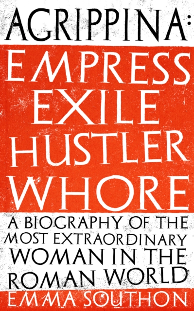 Agrippina : Empress, Exile, Hustler, Whore, EPUB eBook