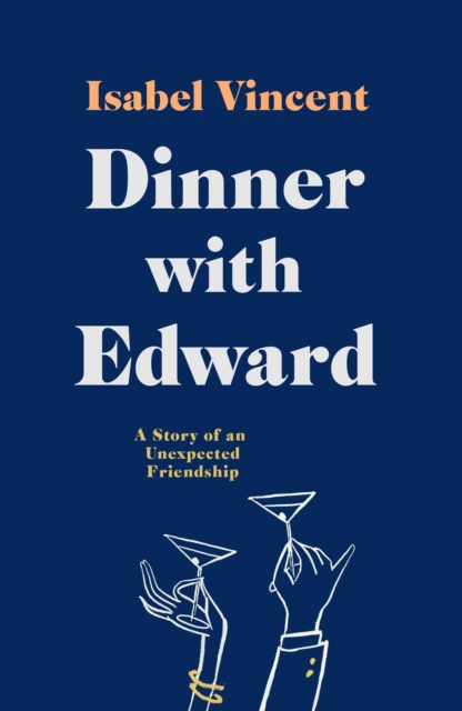Dinner with Edward : A Story of an Unexpected Friendship, Paperback / softback Book