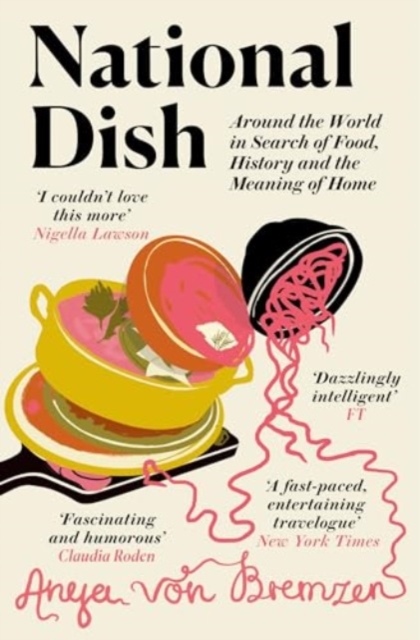 National Dish : Around the World in Search of Food, History and the Meaning of Home, Paperback / softback Book