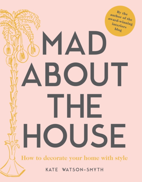 Mad about the House : How to decorate your home with style, Hardback Book