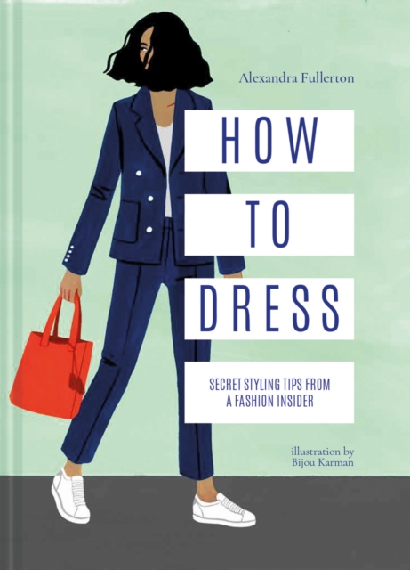How to Dress : Secret styling tips from a fashion insider, Hardback Book
