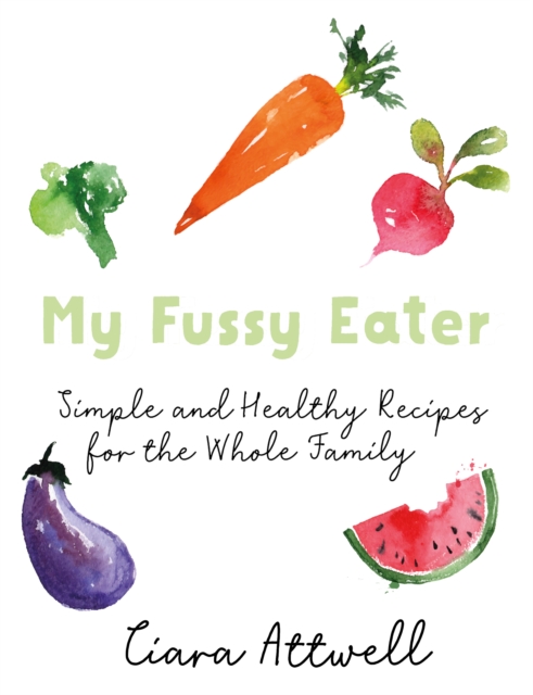 My Fussy Eater : from the UK's number 1 food blog a real mum's 100 easy everyday recipes for the whole family, Hardback Book