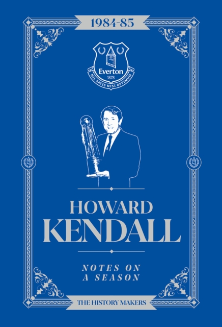 Howard Kendall: Notes On A Season : Everton FC, Hardback Book