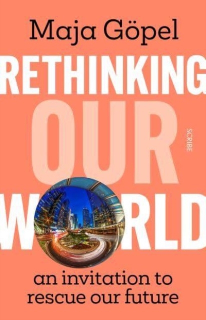 Rethinking Our World : an invitation to rescue our future, Paperback / softback Book