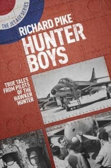 Hunter Boys : True Tales from Pilots of the Hawker Hunter, Paperback / softback Book