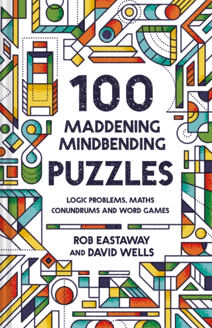 100 Maddening Mindbending Puzzles : Logic problems, maths conundrums and word games, EPUB eBook