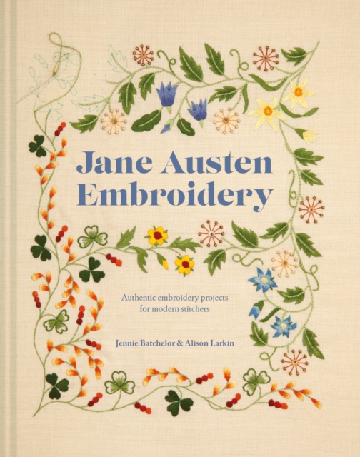 Jane Austen Embroidery : Authentic Embroidery Projects for Modern Stitchers, Hardback Book
