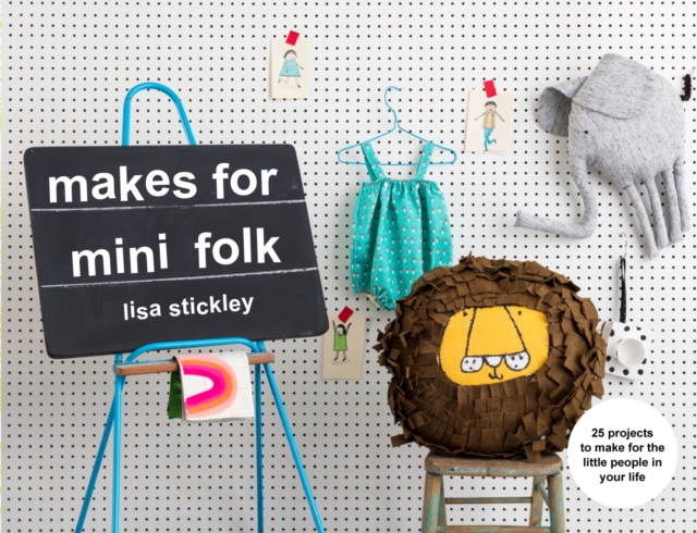 Makes for Mini Folk : 25 projects to make for the little people in your life, EPUB eBook