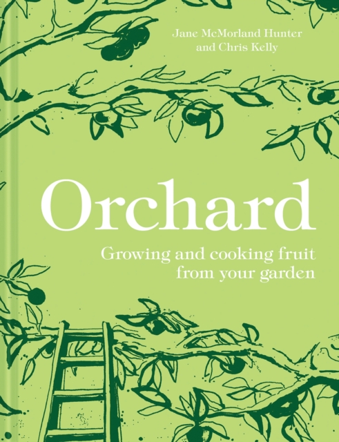 Orchard : Growing and Cooking Fruit from Your Garden, Hardback Book
