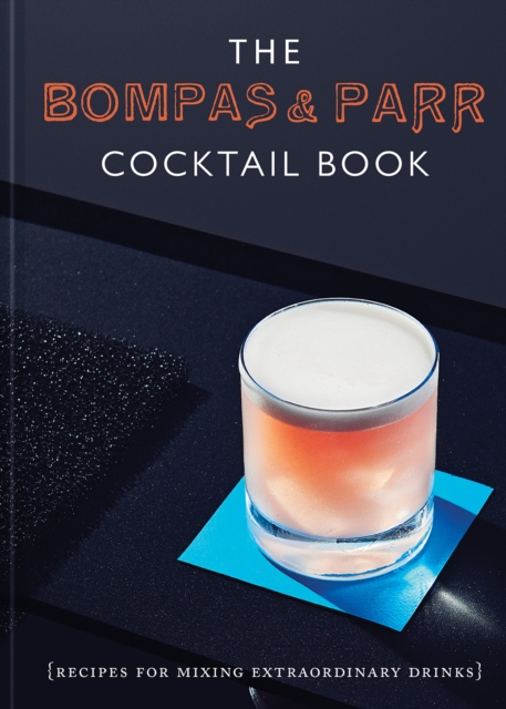 The Bompas & Parr Cocktail Book : Recipes for mixing extraordinary drinks, Hardback Book