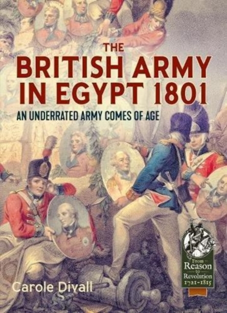 The British Army in Egypt 1801 : An Underrated Army Comes of Age, Paperback / softback Book