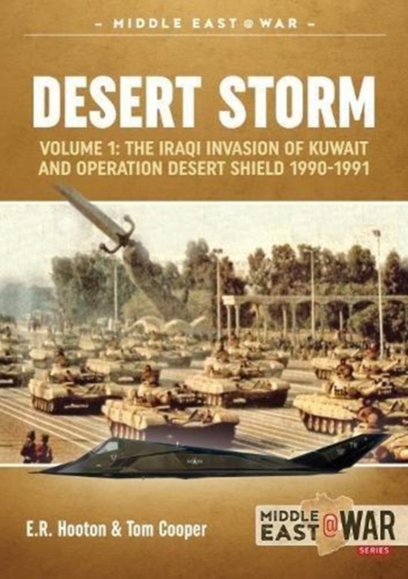 Desert Storm Volume 1 : The Iraqi Invasion of Kuwait & Operation Desert Shield 1990-1991, Paperback / softback Book