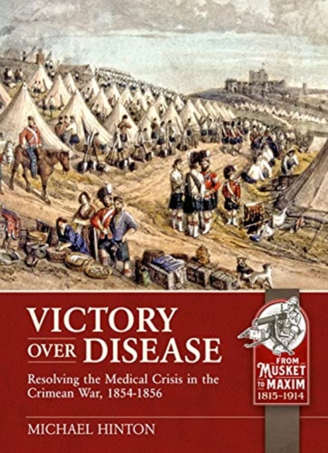 Victory Over Disease : Resolving the Medical Crisis in the Crimean War, 1854-1856, Paperback / softback Book