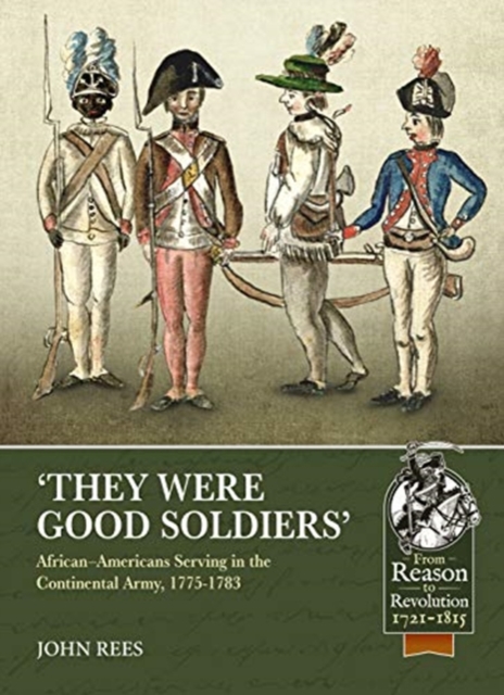'They Were Good Soldiers' : African-Americans Serving in the Continental Army, 1775-1783, Paperback / softback Book