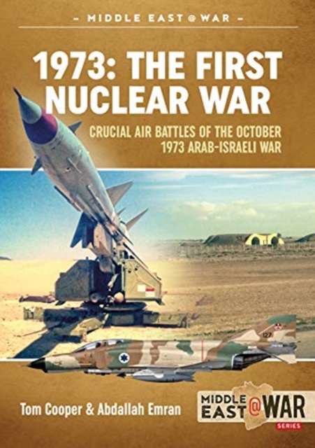 1973: the First Nuclear War : Crucial Air Battles of the October 1973 Arab-Israeli War, Paperback / softback Book