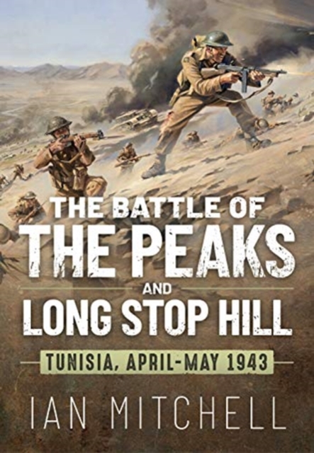 The Battle of the Peaks and Long Stop Hill : Tunisia, April-May 1943, Hardback Book