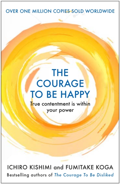 The Courage to be Happy : True Contentment Is Within Your Power, Paperback / softback Book