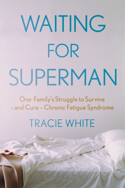 Waiting For Superman : One Family's Struggle to Survive - and Cure - Chronic Fatigue Syndrome, Paperback / softback Book