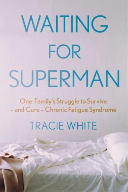 Waiting For Superman : One Family's Struggle to Survive – and Cure – Chronic Fatigue Syndrome, Paperback / softback Book