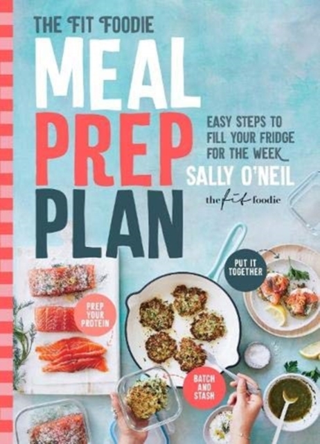 The Fit Foodie Meal Prep Plan : Easy steps to fill your fridge for the week, Paperback / softback Book