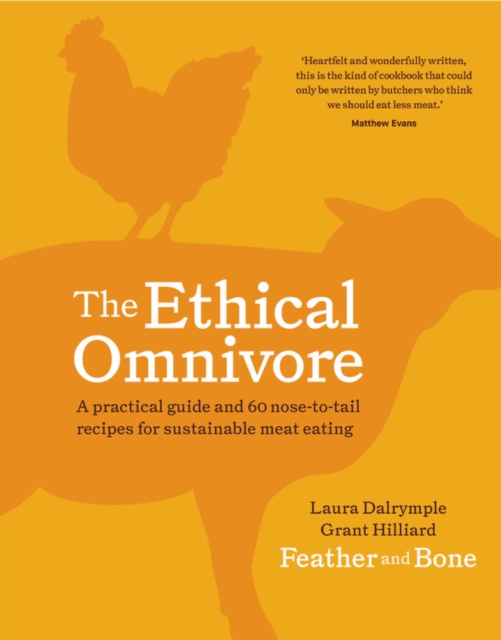 The Ethical Omnivore : A practical guide and 60 nose-to-tail recipes for sustainable meat eating, Hardback Book