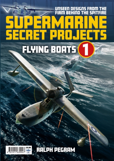 Supermarine Secret Projects Vol. 1 - Flying Boats, Paperback / softback Book