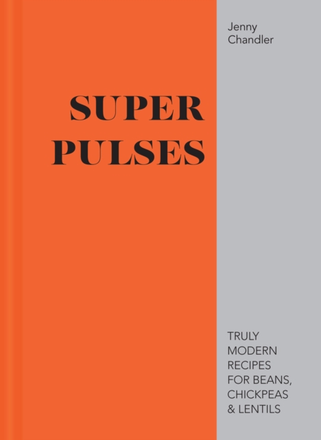 Super Pulses : Truly modern recipes for beans, chickpeas & lentils, EPUB eBook