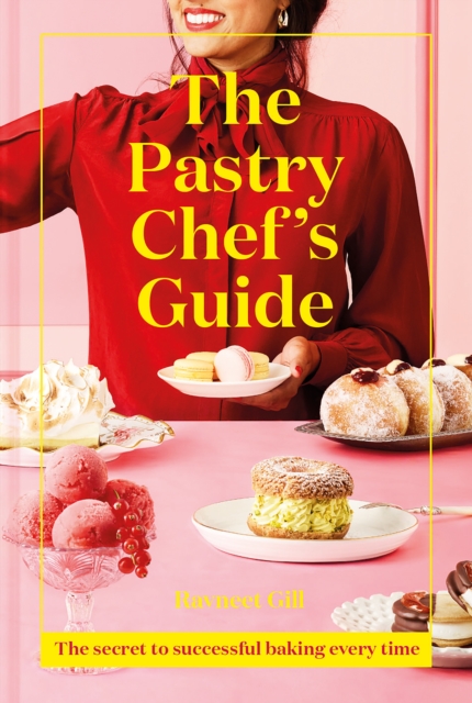 The Pastry Chef's Guide : The Secret to Successful Baking Every Time, Hardback Book