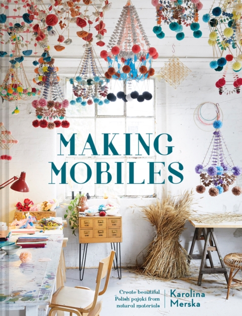 Making Mobiles : Create Beautiful Polish Pajaki from Natural Materials, Hardback Book