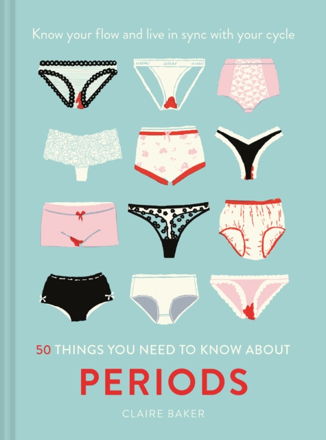 50 Things You Need to Know About Periods : Know Your Flow and Live in Sync with Your Cycle, Hardback Book