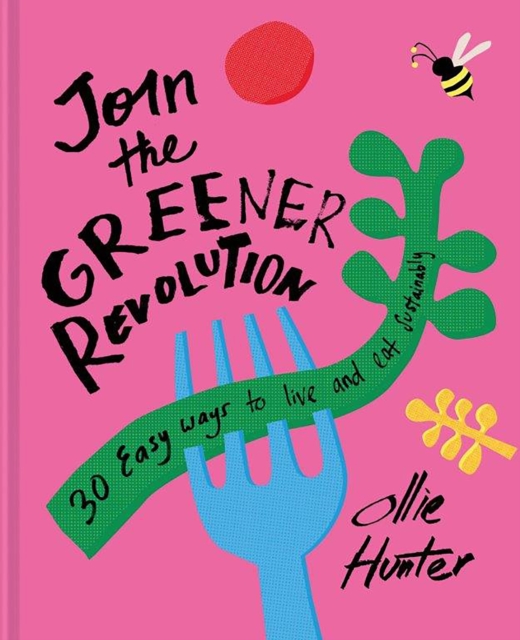 Join the Greener Revolution : 30 Easy Ways to Live and Eat Sustainably, Hardback Book