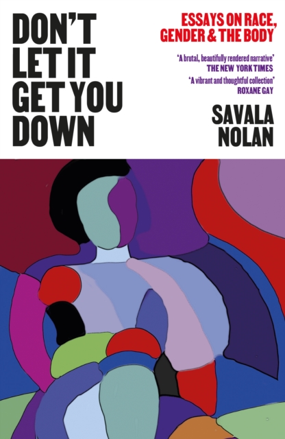 Don't Let It Get You Down : Essays on Race, Gender and the Body, Paperback / softback Book