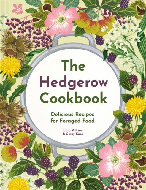 The Hedgerow Cookbook : Delicious Recipes for Foraged Food, Hardback Book