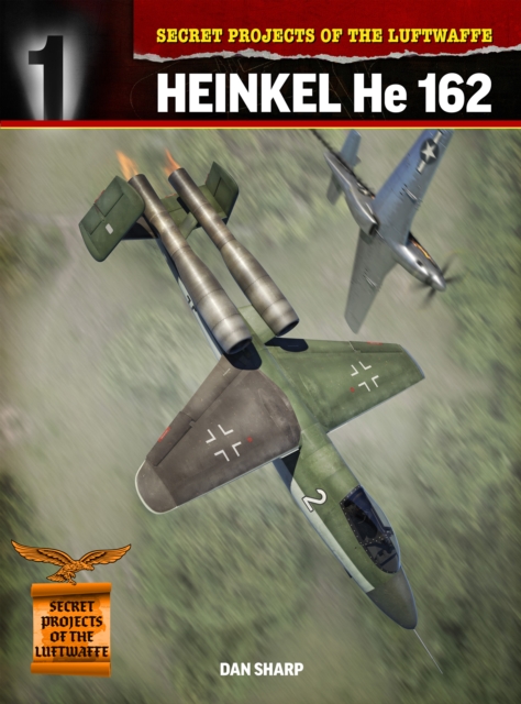 Secret Projects of the Luftwaffe: : Heinkel HE 162, Paperback / softback Book