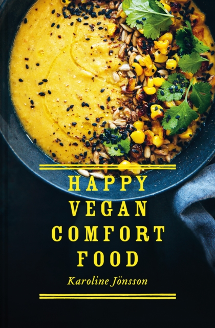 Happy Vegan Comfort Food : Simple and Satisfying Plant-Based Recipes for Every Day, Hardback Book