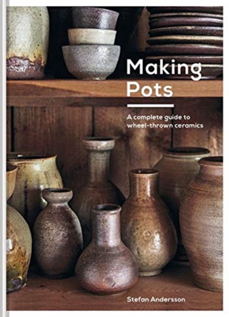 Making Pots : A Ceramicist's Guide, Hardback Book