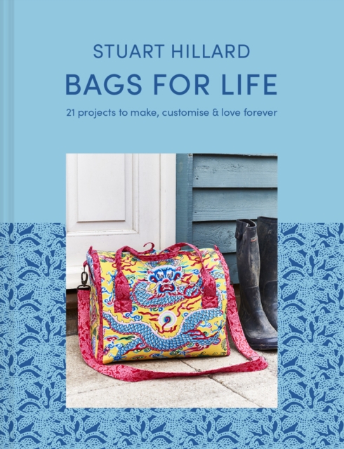 Bags for Life : 21 projects to make, customise and love for ever, Hardback Book