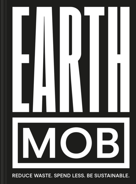 Earth MOB : Reduce Waste, Spend Less, be Sustainable, EPUB eBook