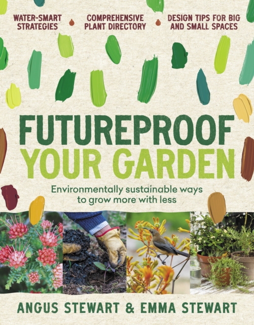 Futureproof Your Garden : Environmentally sustainable ways to grow more with less, Paperback / softback Book
