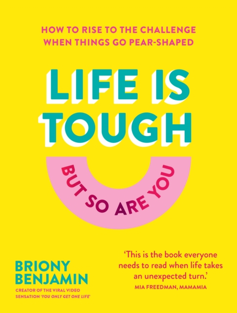 Life Is Tough (But So Are You) : How to rise to the challenge when things go pear-shaped, Hardback Book